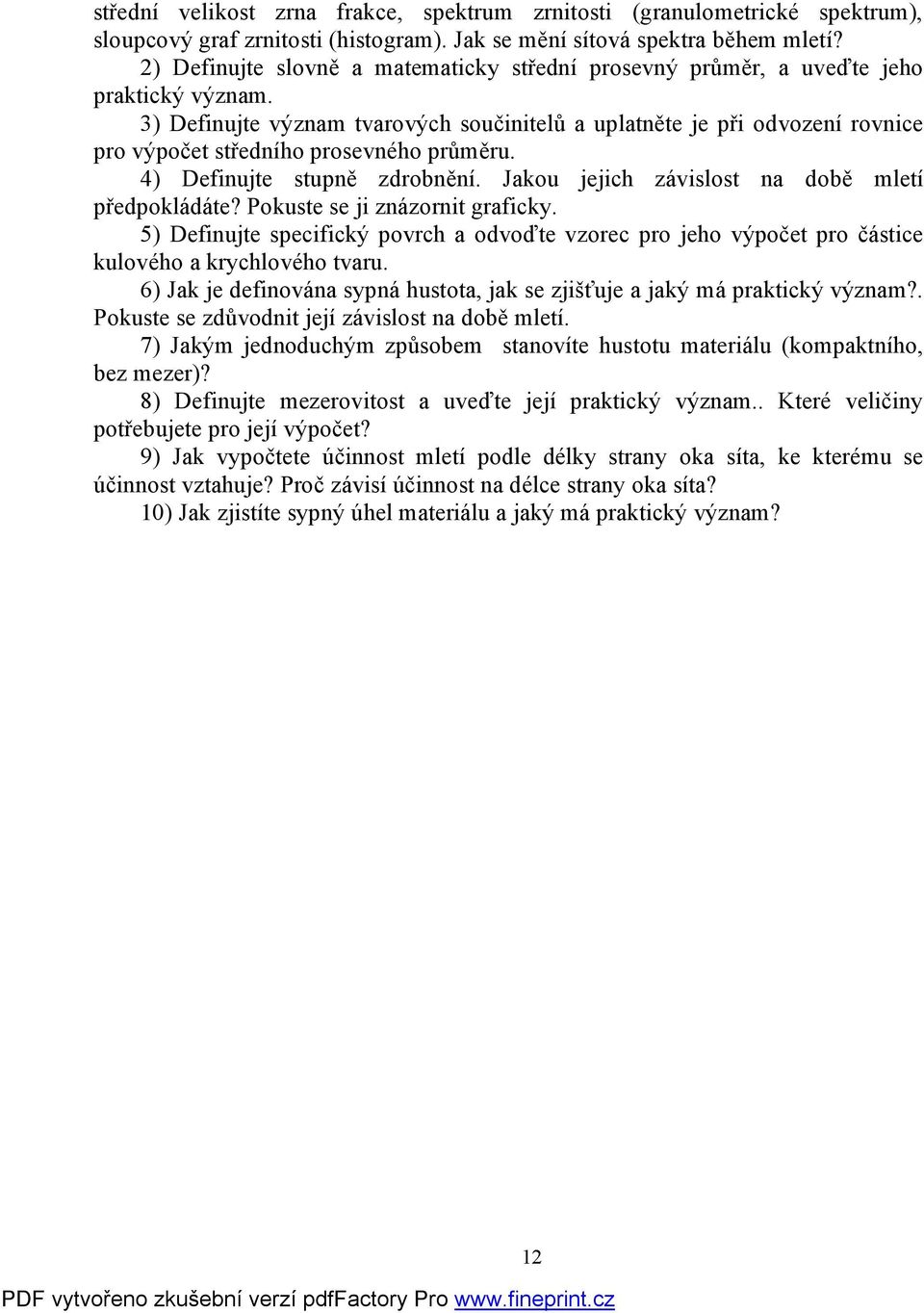 3) Definujte význam tvarových součinitelů a uplatněte je při odvození rovnice pro výpočet středního prosevného průměru. 4) Definujte stupně zdrobnění.