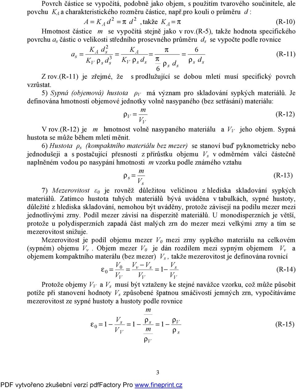 (r-5), takže hodnota specifického povrchu a s částic o velikosti středního prosevného průměru d s se vypočte podle rovnice 2 K A ds K A π 6 as = = = = (R-) 3 K K V ρ s ds V ρs d π s ρs d ρ s s ds 6 Z