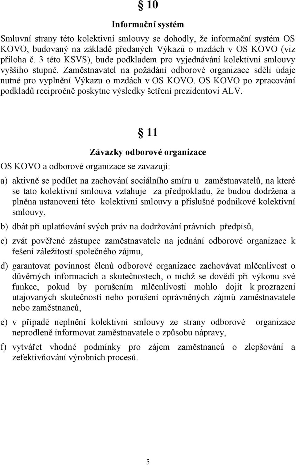 OS KOVO po zpracování podkladů recipročně poskytne výsledky šetření prezidentovi ALV.