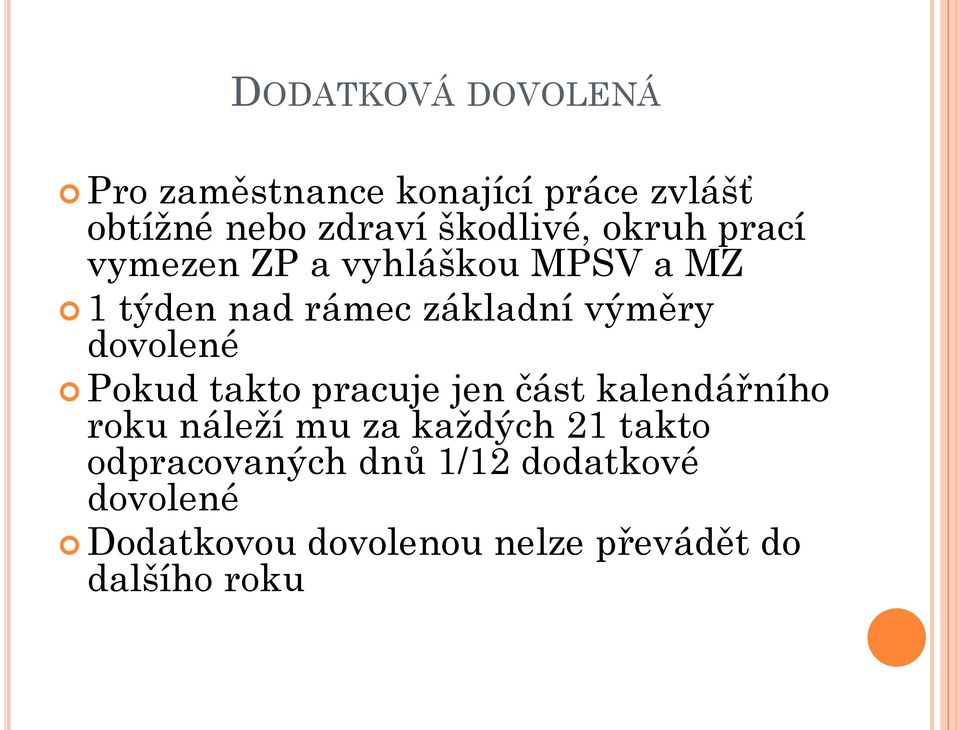 dovolené Pokud takto pracuje jen část kalendářního roku náleží mu za každých 21 takto