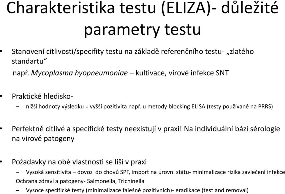 u metody blocking ELISA (testy používané na PRRS) Perfektně citlivé a specifické testy neexistují v praxi!
