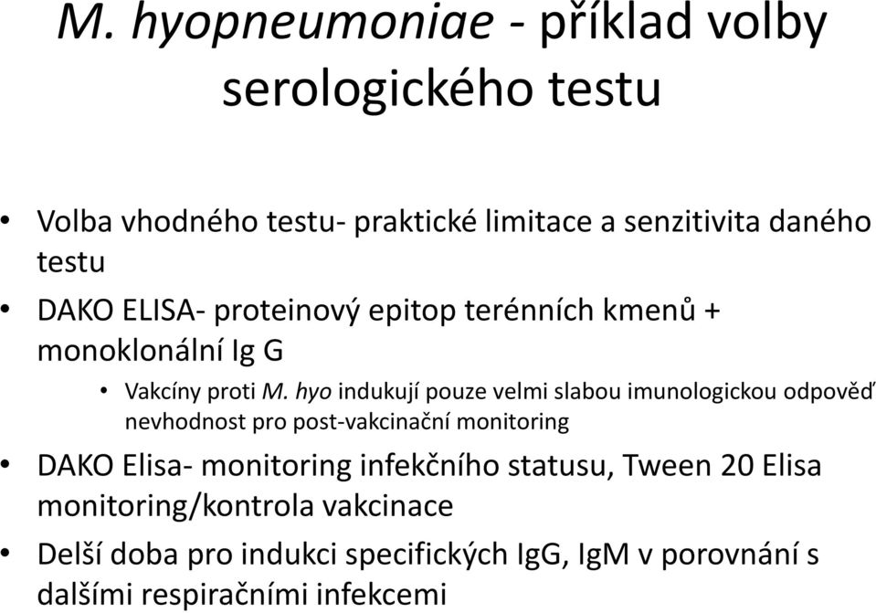 hyo indukují pouze velmi slabou imunologickou odpověď nevhodnost pro post-vakcinační monitoring DAKO Elisa- monitoring