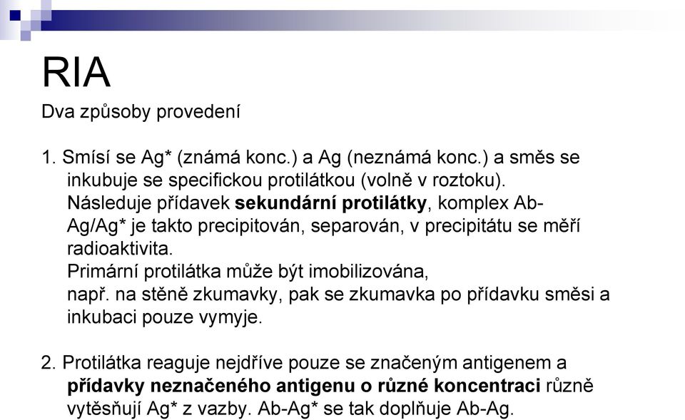 Primární protilátka může být imobilizována, např. na stěně zkumavky, pak se zkumavka po přídavku směsi a inkubaci pouze vymyje. 2.