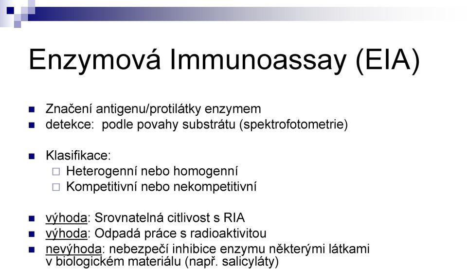 nekompetitivní výhoda: Srovnatelná citlivost s RIA výhoda: Odpadá práce s radioaktivitou