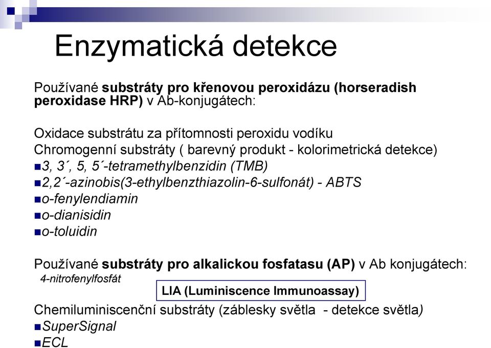 -azinobis(3-ethylbenzthiazolin-6-sulfonát) - ABTS o-fenylendiamin o-dianisidin o-toluidin Používané substráty pro alkalickou fosfatasu