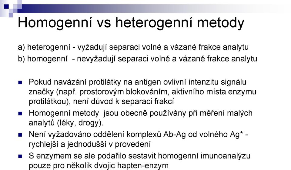 prostorovým blokováním, aktivního místa enzymu protilátkou), není důvod k separaci frakcí Homogenní metody jsou obecně používány při měření malých