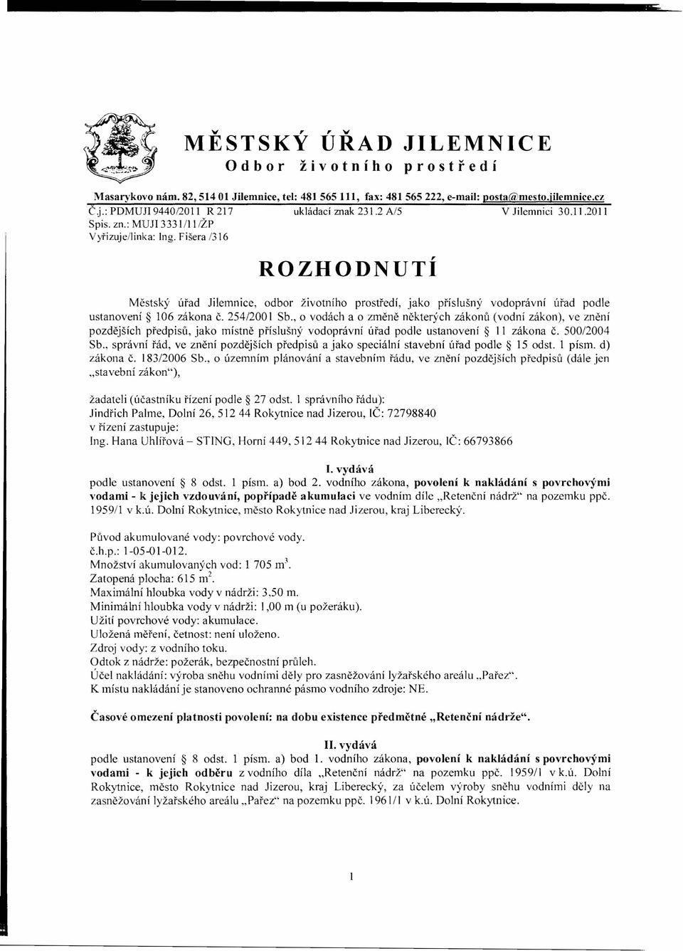 Fišera 1316 ROZHODNUTÍ Městský úřad Jilemnice, odbor životního prostředí, jako příslušný vodoprávní úřad podle ustanovení lo6 zákona Č. 254/200 I Sb.