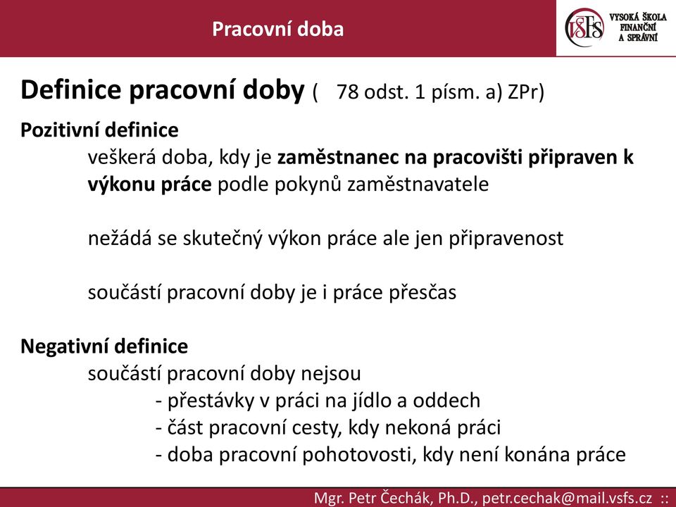 pokynů zaměstnavatele nežádá se skutečný výkon práce ale jen připravenost součástí pracovní doby je i práce