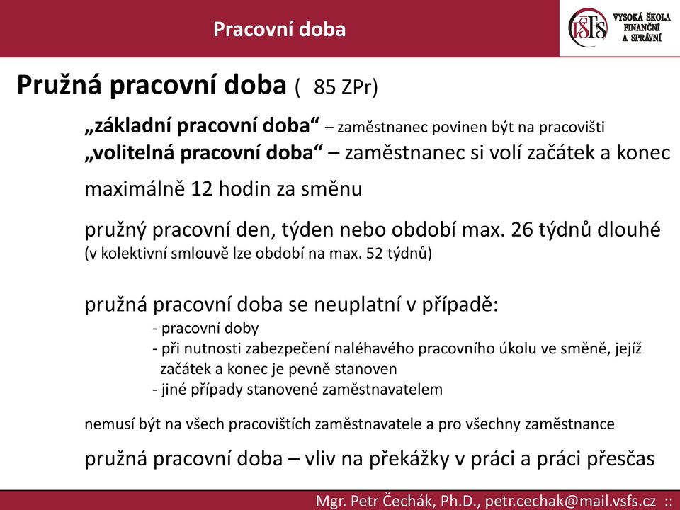 52 týdnů) pružná pracovní doba se neuplatní v případě: - pracovní doby - při nutnosti zabezpečení naléhavého pracovního úkolu ve směně, jejíž začátek a konec