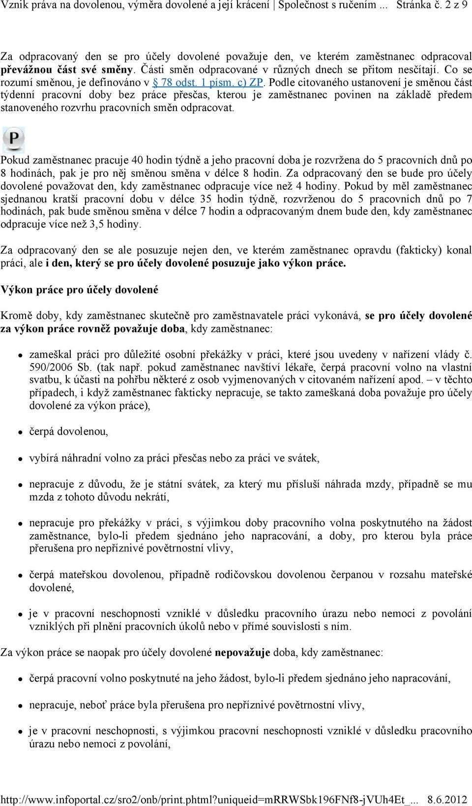 Podle citovaného ustanovení je směnou část týdenní pracovní doby bez práce přesčas, kterou je zaměstnanec povinen na základě předem stanoveného rozvrhu pracovních směn odpracovat.