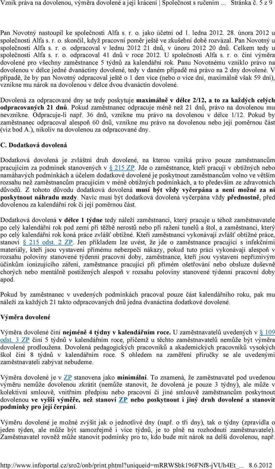 Panu Novotnému vzniklo právo na dovolenou v délce jedné dvanáctiny dovolené, tedy v daném případě má právo na 2 dny dovolené.