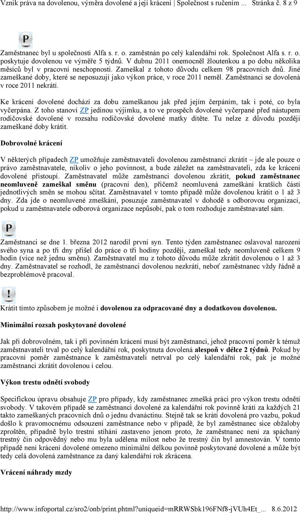 Jiné zameškané doby, které se neposuzují jako výkon práce, v roce 2011 neměl. Zaměstnanci se dovolená v roce 2011 nekrátí.