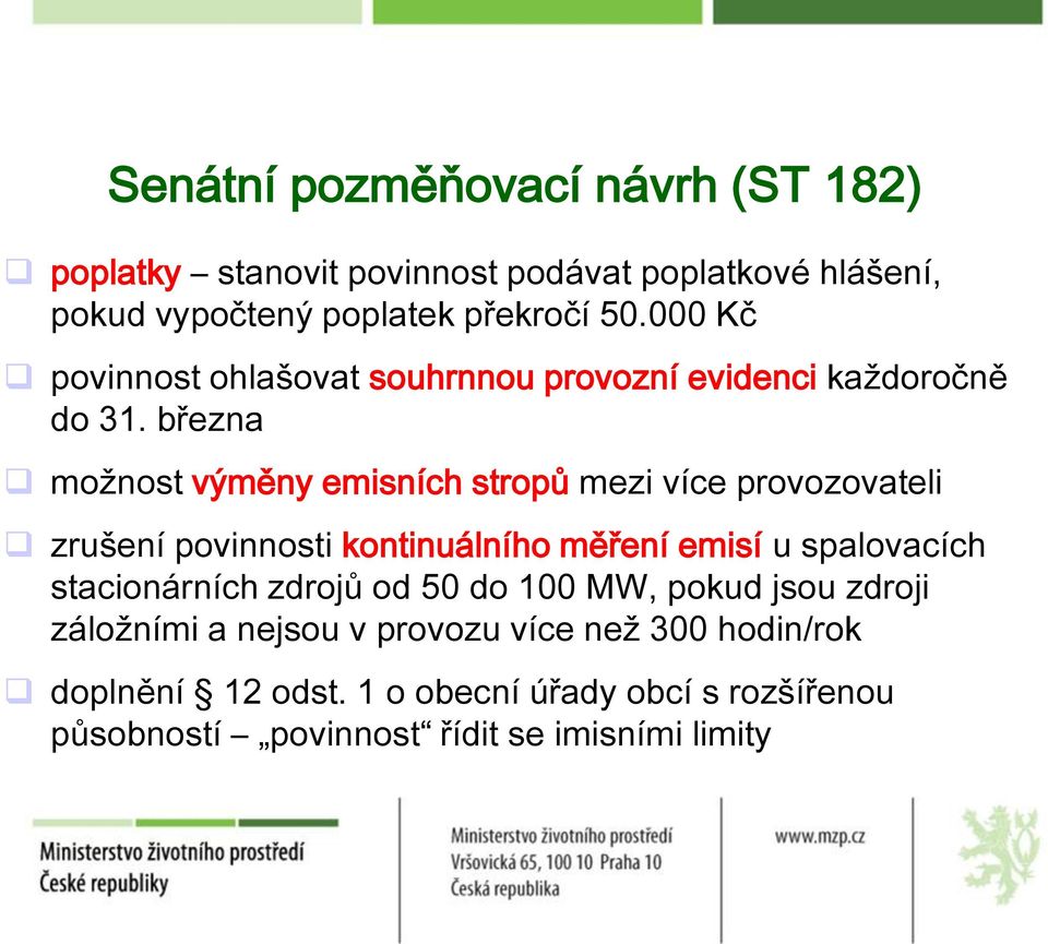 března možnost výměny emisních stropů mezi více provozovateli zrušení povinnosti kontinuálního měření emisí u spalovacích