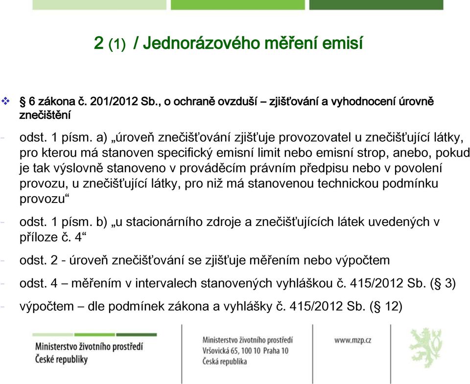 prováděcím právním předpisu nebo v povolení provozu, u znečišťující látky, pro niž má stanovenou technickou podmínku provozu - odst. 1 písm.