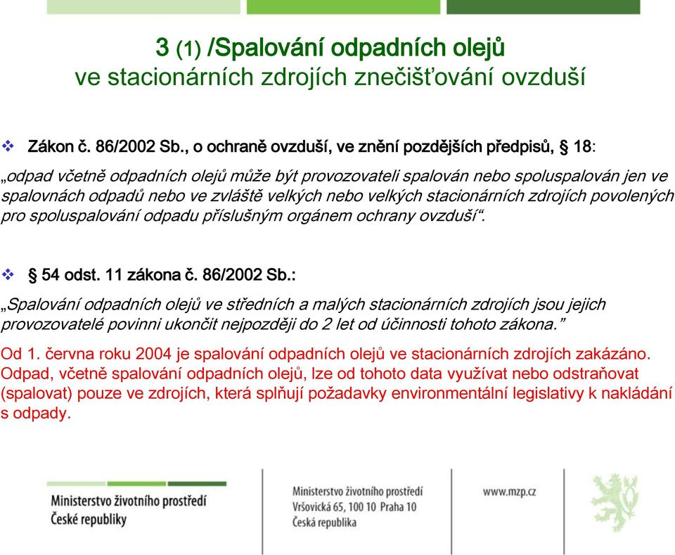 stacionárních zdrojích povolených pro spoluspalování odpadu příslušným orgánem ochrany ovzduší. 54 odst. 11 zákona č. 86/2002 Sb.