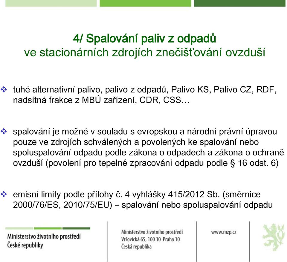 a povolených ke spalování nebo spoluspalování odpadu podle zákona o odpadech a zákona o ochraně ovzduší (povolení pro tepelné zpracování