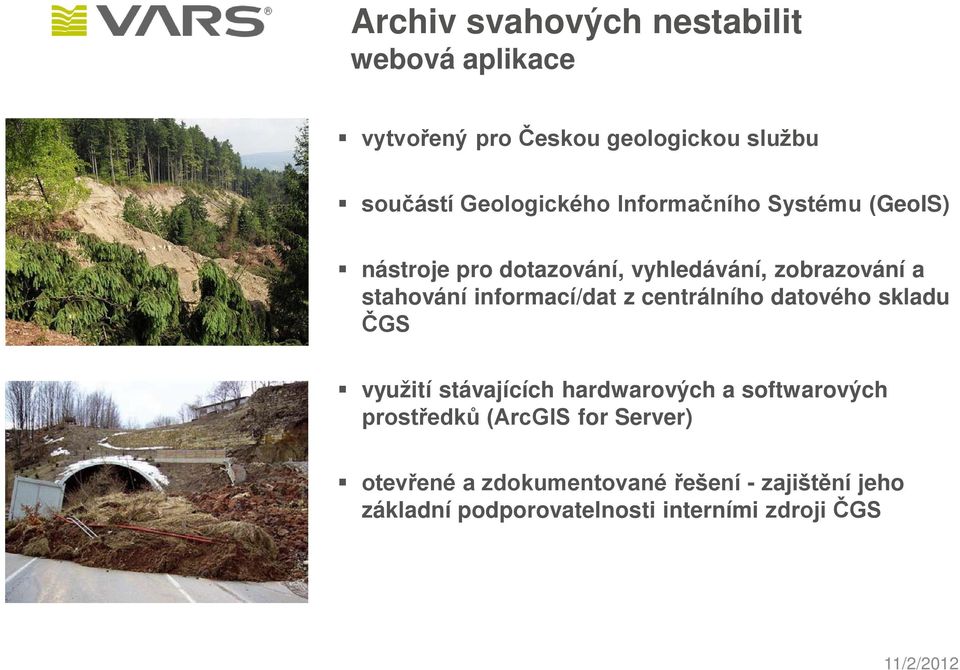 z centrálního datového skladu ČGS využití stávajících hardwarových a softwarových prostředků (ArcGIS for