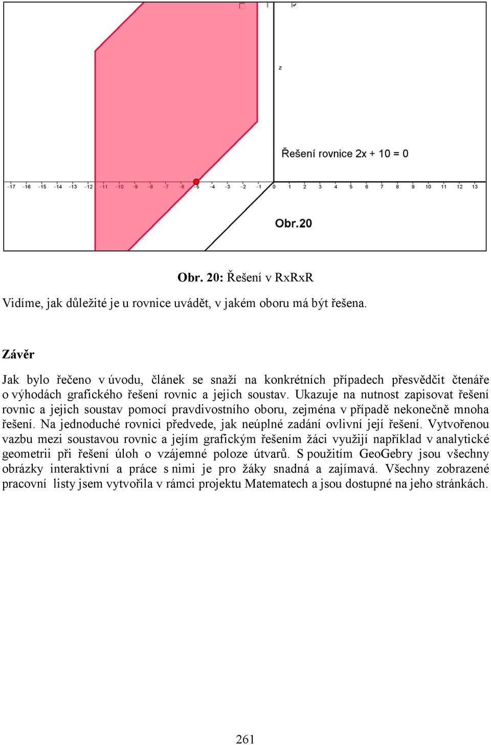 Ukazuje na nutnost zapisovat řešení rovnic a jejich soustav pomocí pravdivostního oboru, zejména v případě nekonečně mnoha řešení.