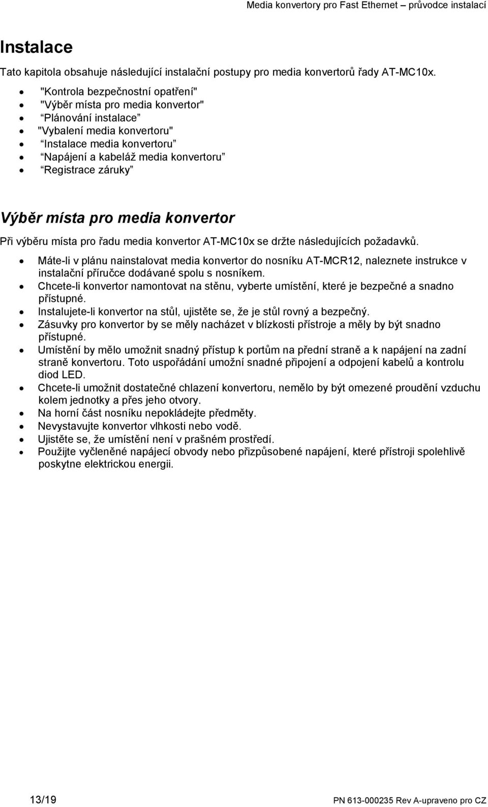 Výběr místa pro media konvertor Při výběru místa pro řadu media konvertor AT-MC10x se držte následujících požadavků.