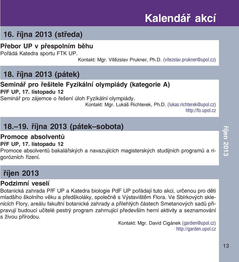 richterek@upol.cz) http://fo.upol.cz 18. 19. října 2013 (pátek sobota) Promoce absolventů PřF UP, 17.