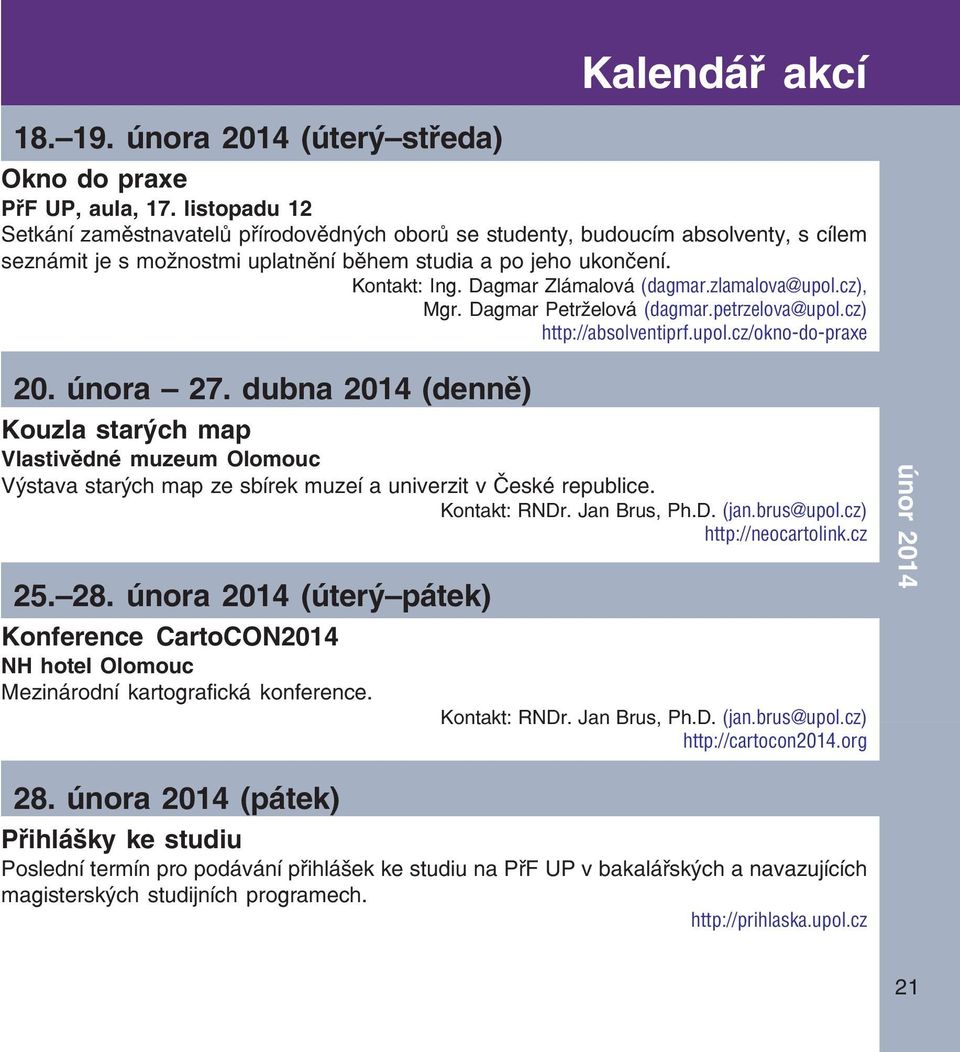 Dagmar Zlámalová (dagmar.zlamalova@upol.cz), Mgr. Dagmar Petrželová (dagmar.petrzelova@upol.cz) http://absolventiprf.upol.cz/okno-do-praxe 20. února 27.