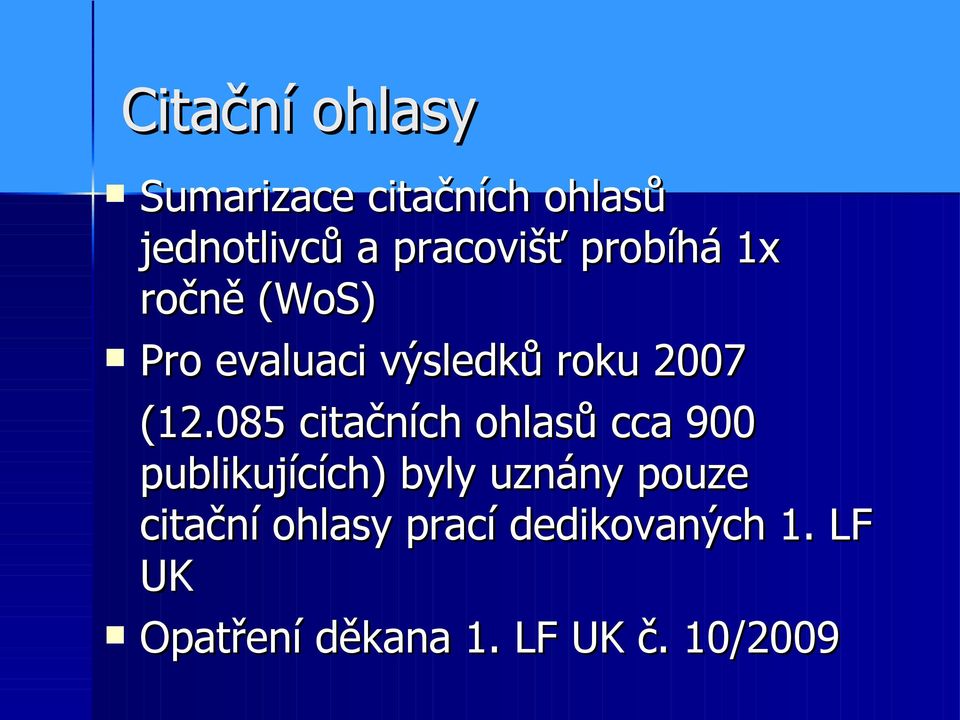 085 citačních ohlasů cca 900 publikujících) byly uznány pouze