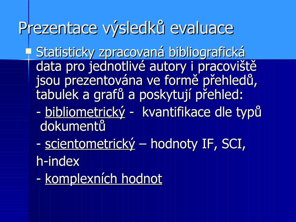 tabulek a grafů a poskytují přehled: - bibliometrický - kvantifikace dle