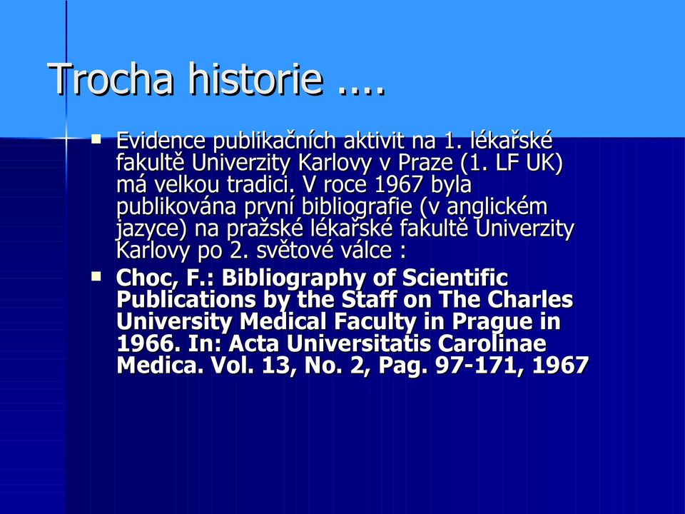 V roce 1967 byla publikována první bibliografie (v anglickém jazyce) na pražské lékařské fakultě Univerzity Karlovy