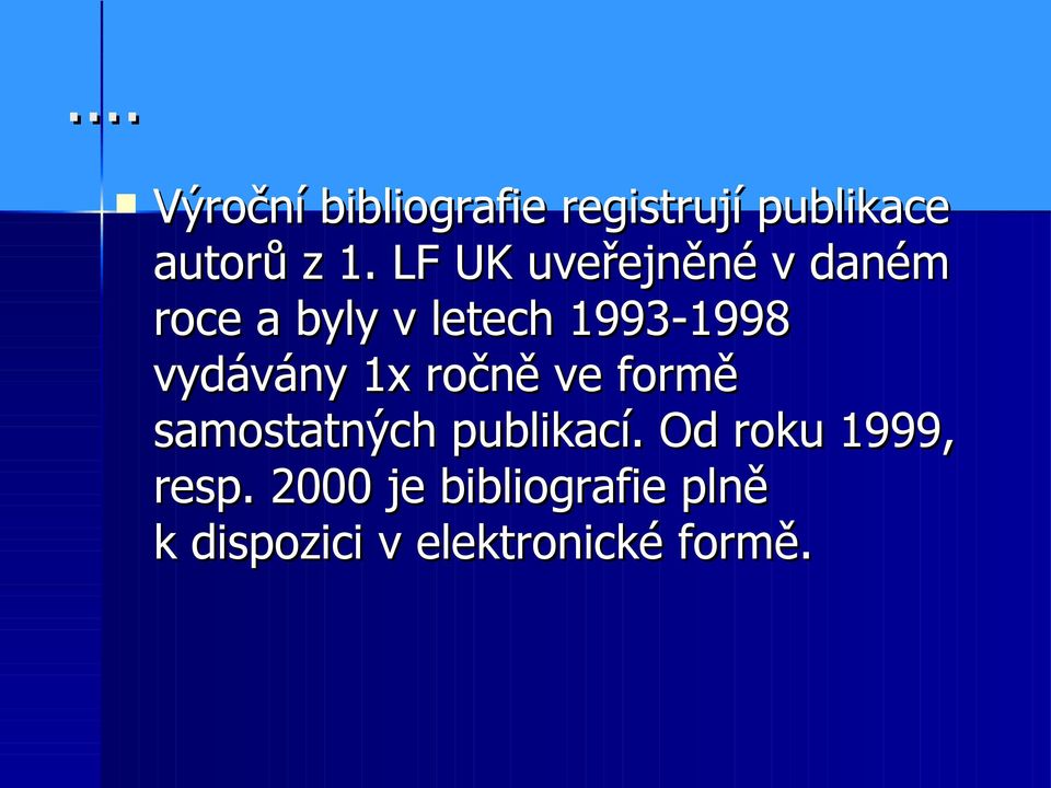 vydávány 1x ročně ve formě samostatných publikací.