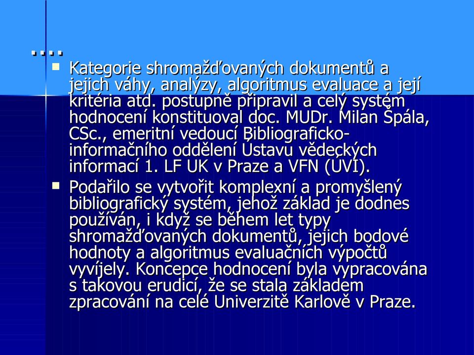 , emeritní vedoucí Bibliograficko- informačního oddělení Ústavu vědeckých informací 1. LF UK v Praze a VFN (ÚVI).