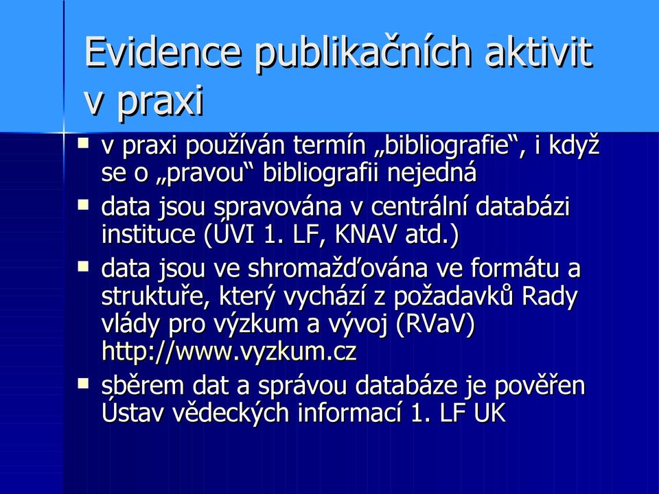 ) data jsou ve shromažďována ve formátu a struktuře, který vychází z požadavků Rady vlády pro výzkum