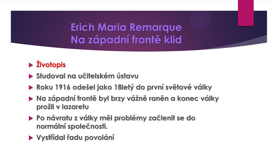 raněn a konec války proţil v lazaretu Po návratu z války měl