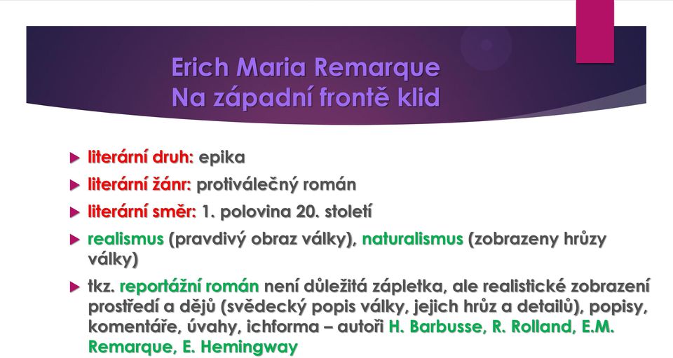 reportáţní román není důleţitá zápletka, ale realistické zobrazení prostředí a dějů (svědecký popis