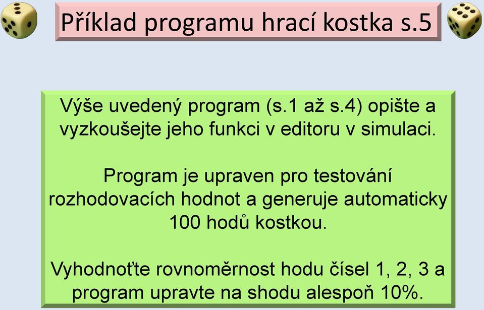 Program je upraven pro testování rozhodovacích hodnot a generuje