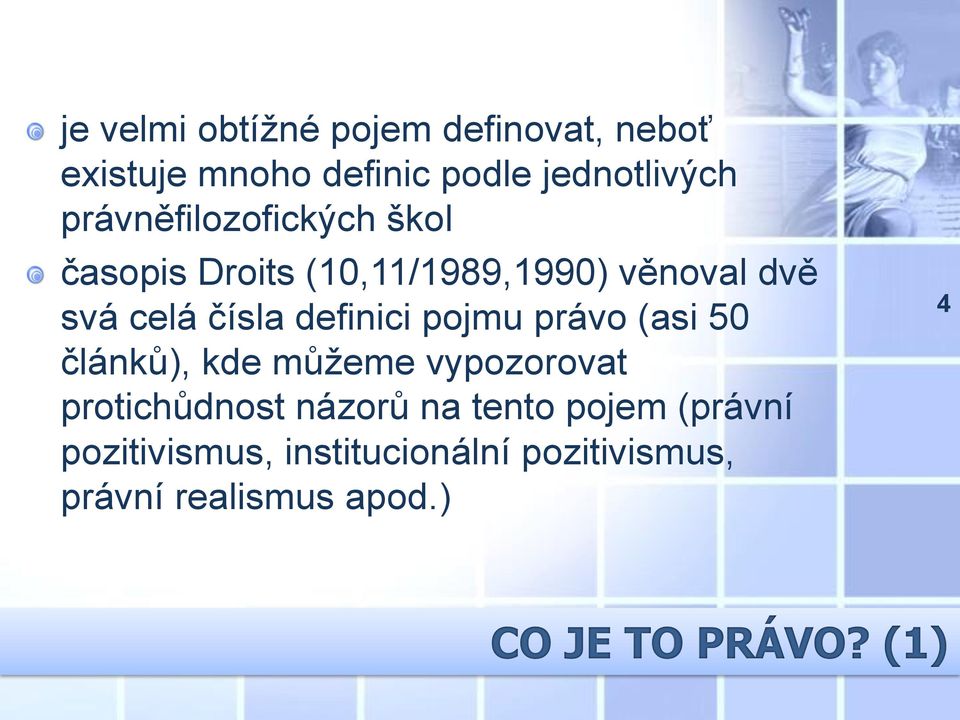 definici pojmu právo (asi 50 článků), kde můžeme vypozorovat protichůdnost názorů na tento