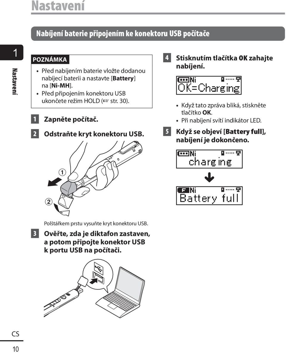 4 Stisknutím tlačítka OK zahajte nabíjení. Když tato zpráva bliká, stiskněte tlačítko OK. Při nabíjení svítí indikátor LED.