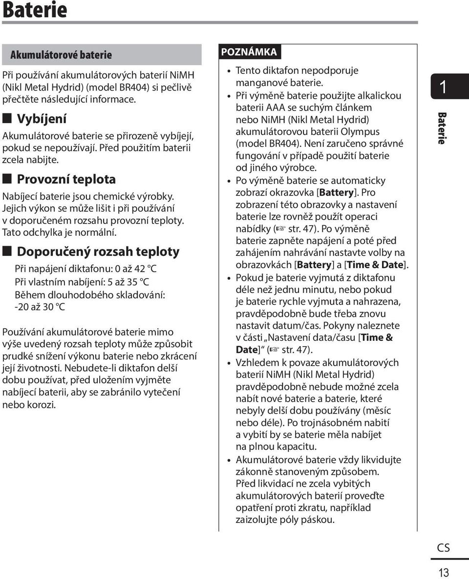 Jejich výkon se může lišit i při používání v doporučeném rozsahu provozní teploty. Tato odchylka je normální.