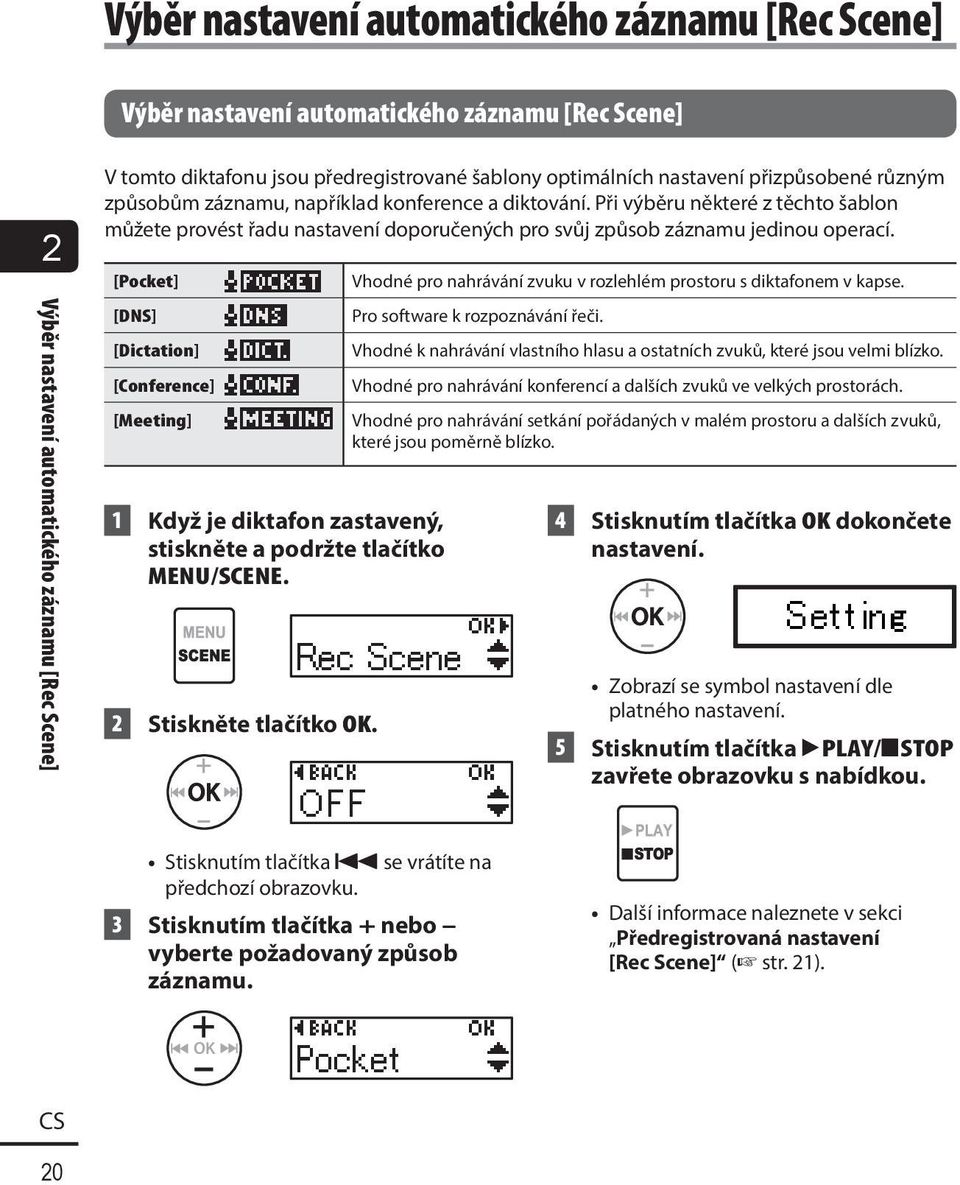 Při výběru některé z těchto šablon můžete provést řadu nastavení doporučených pro svůj způsob záznamu jedinou operací.