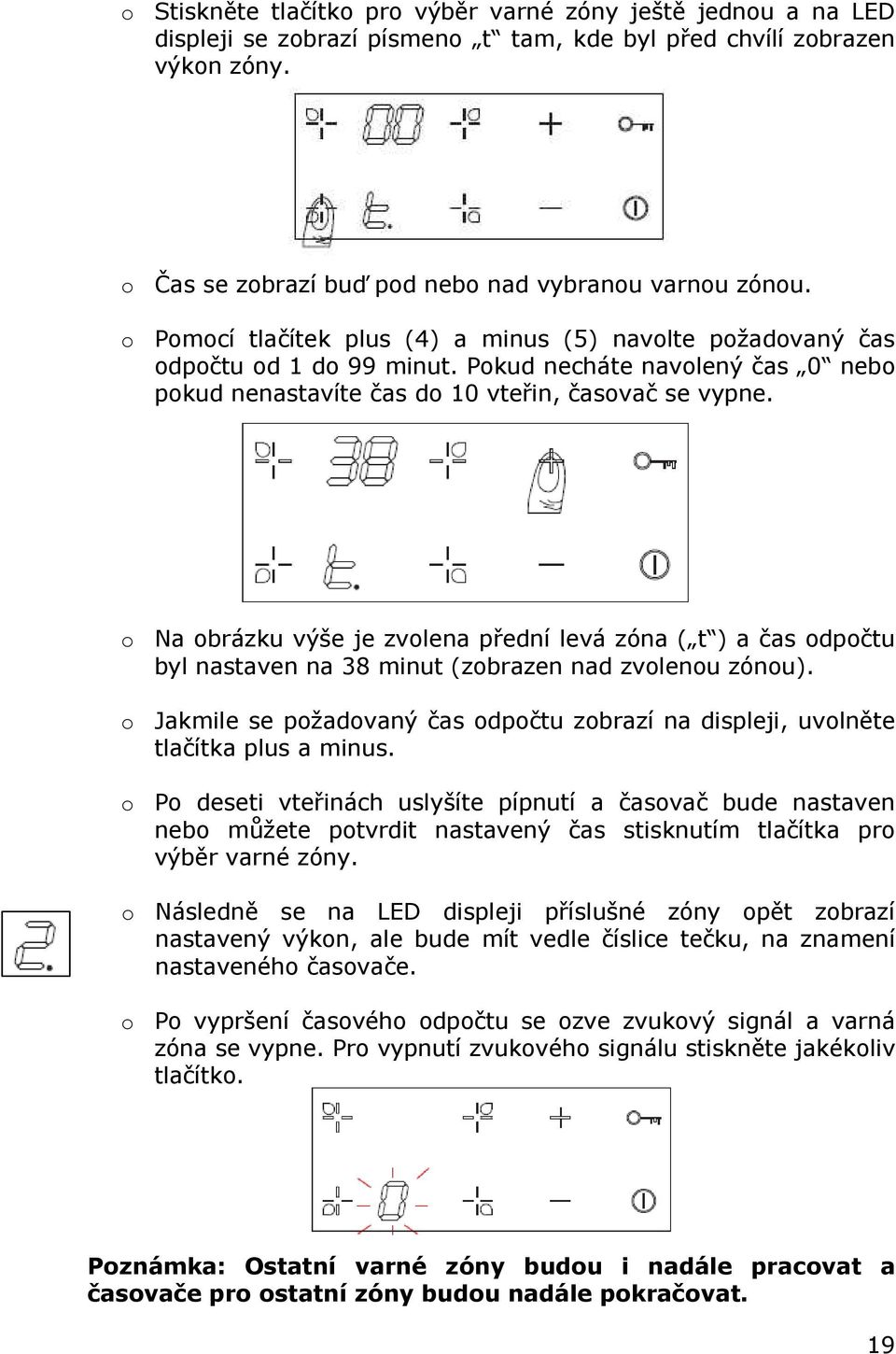 o Na obrázku výše je zvolena přední levá zóna ( t ) a čas odpočtu byl nastaven na 38 minut (zobrazen nad zvolenou zónou).
