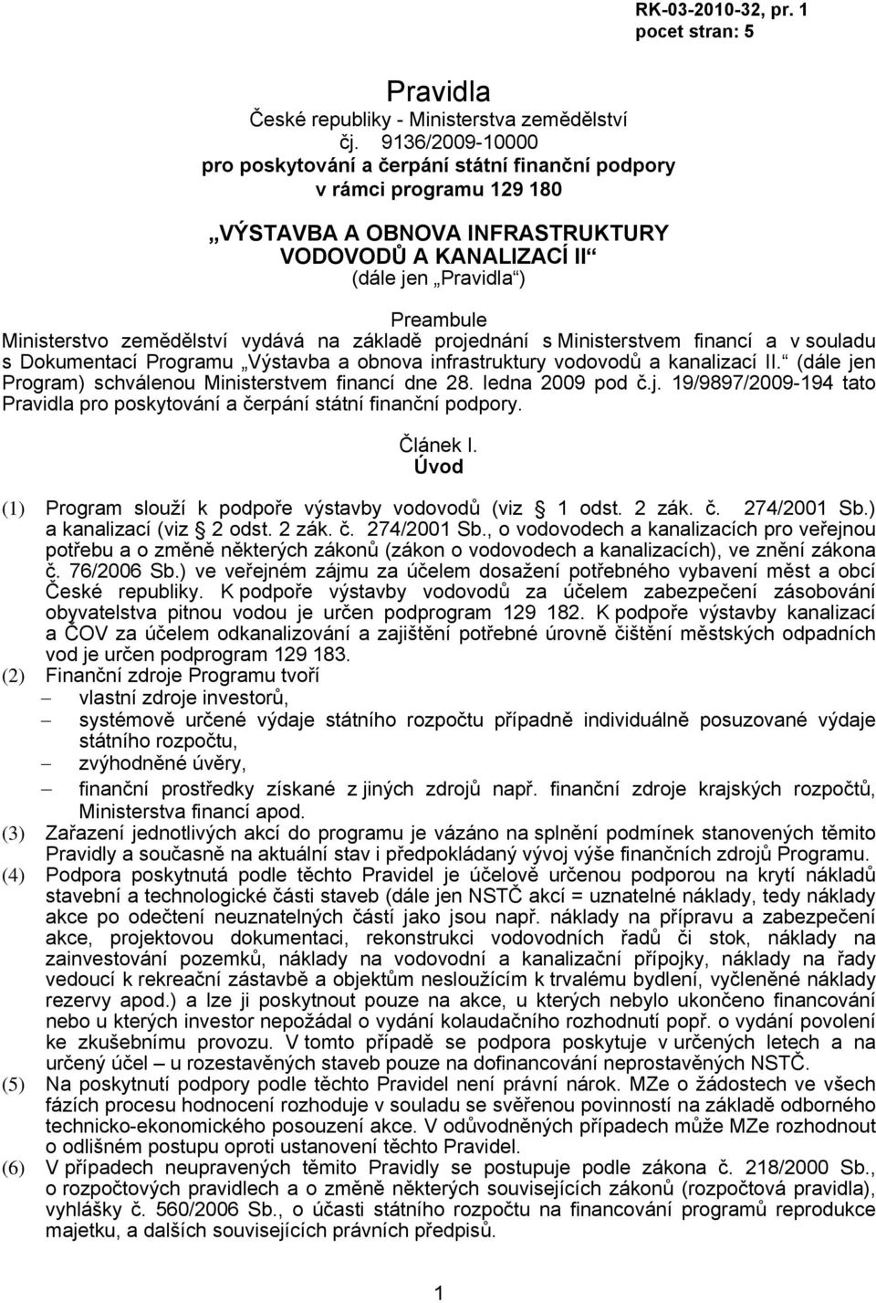 zemědělství vydává na základě projednání s Ministerstvem financí a v souladu s Dokumentací Programu Výstavba a obnova infrastruktury vodovodů a kanalizací II.