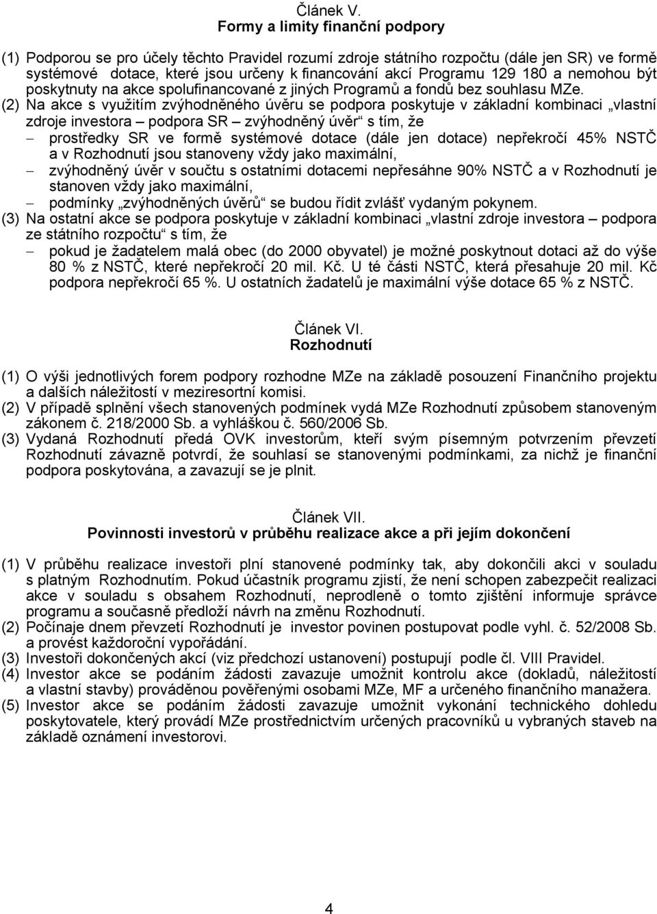 180 a nemohou být poskytnuty na akce spolufinancované z jiných Programů a fondů bez souhlasu MZe.