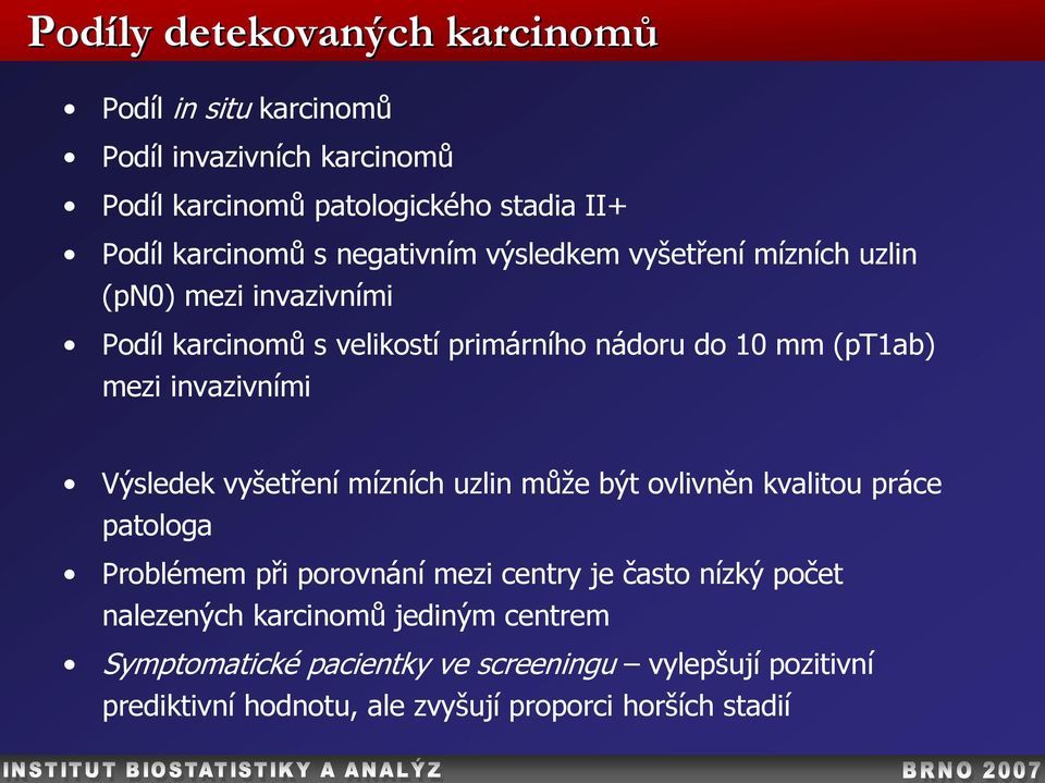 invazivními Výsledek vyšetření mízních uzlin může být ovlivněn kvalitou práce patologa Problémem při porovnání mezi centry je často nízký