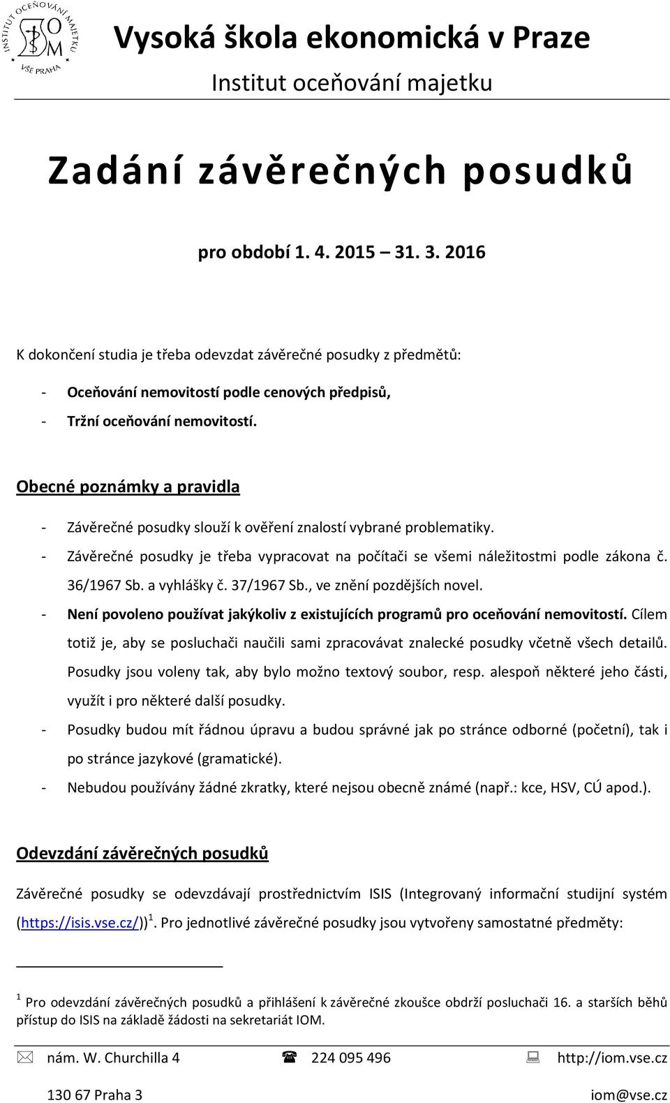 Obecné poznámky a pravidla - Závěrečné posudky slouží k ověření znalostí vybrané problematiky. - Závěrečné posudky je třeba vypracovat na počítači se všemi náležitostmi podle zákona č. 36/1967 Sb.