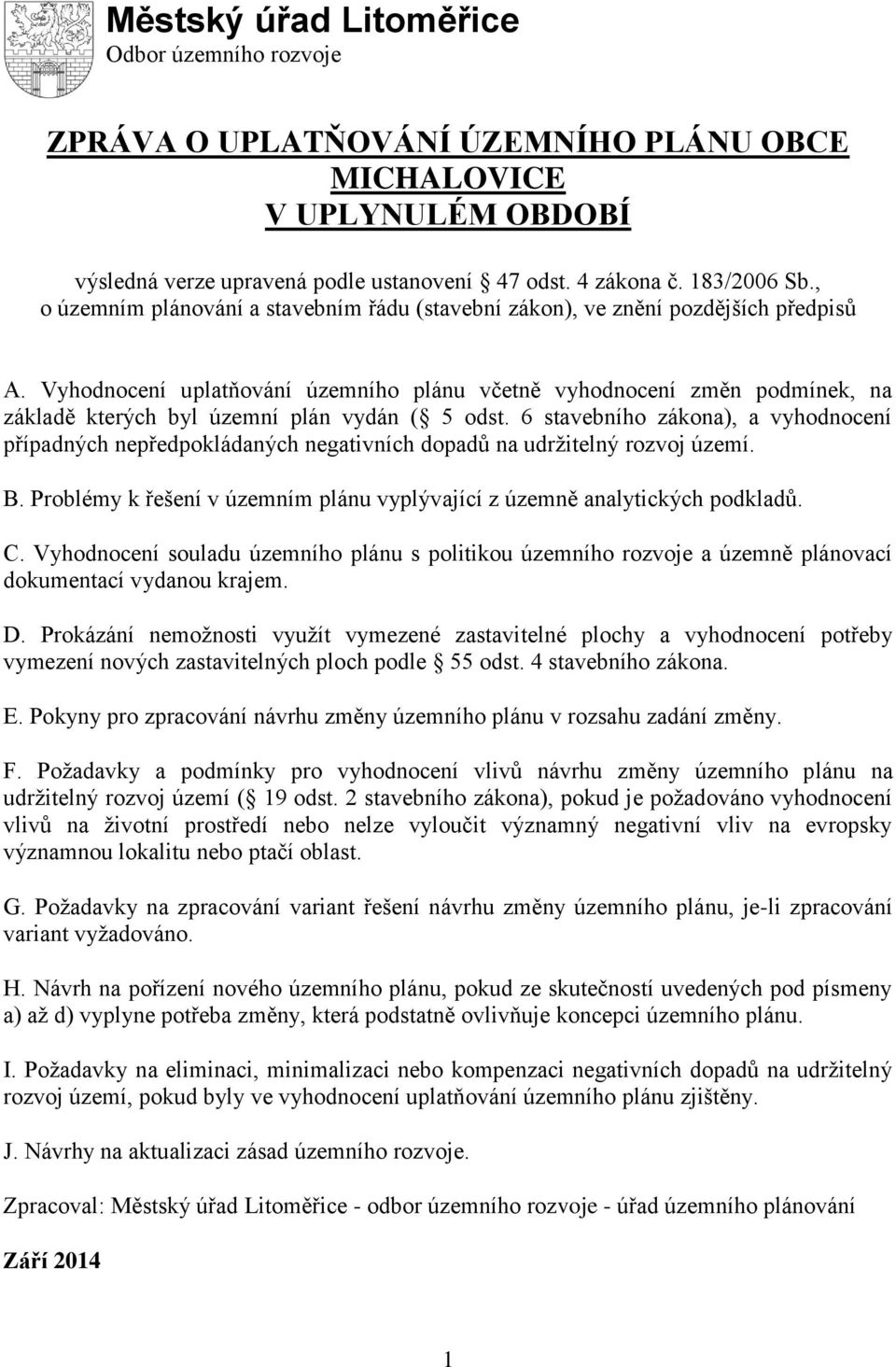 Vyhodnocení uplatňování územního plánu včetně vyhodnocení změn podmínek, na základě kterých byl územní plán vydán ( 5 odst.