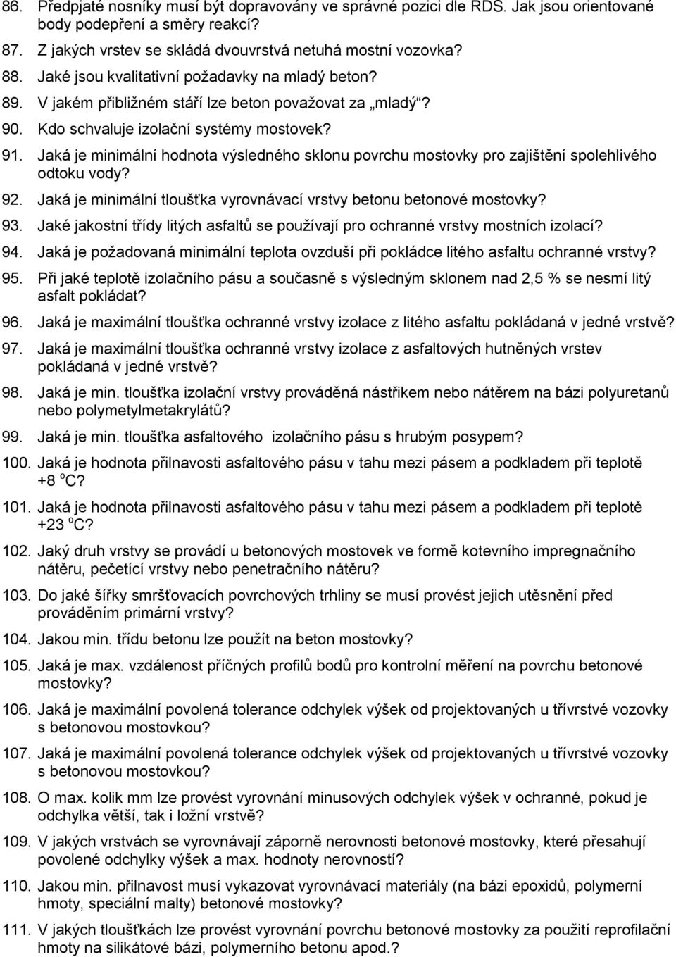 Jaká je minimální hodnota výsledného sklonu povrchu mostovky pro zajištění spolehlivého odtoku vody? 92. Jaká je minimální tloušťka vyrovnávací vrstvy betonu betonové mostovky? 93.