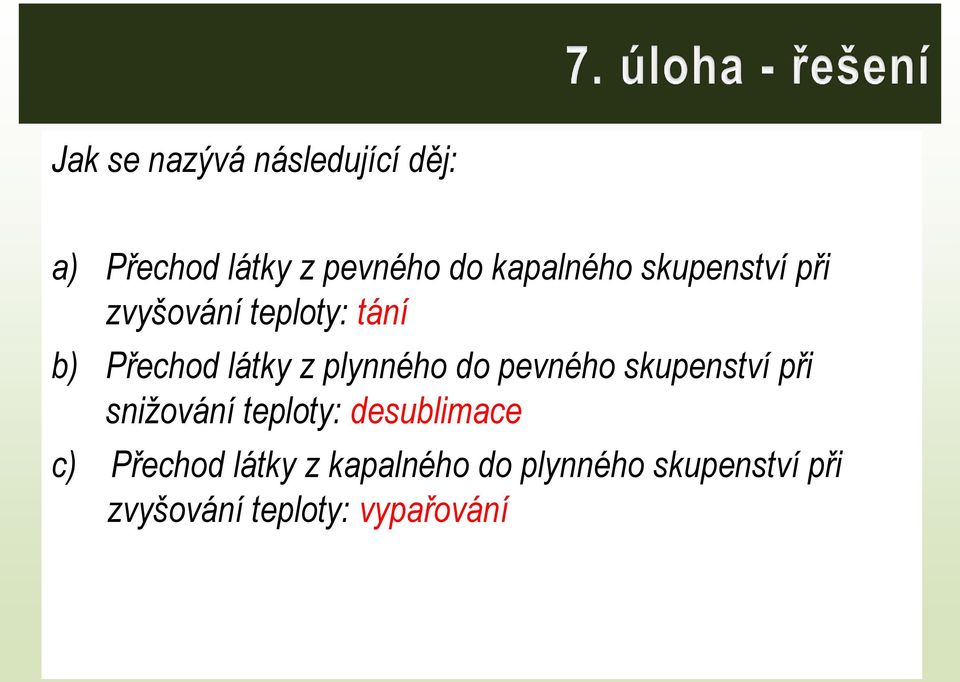 plynného do pevného skupenství při snižování teploty: desublimace c)