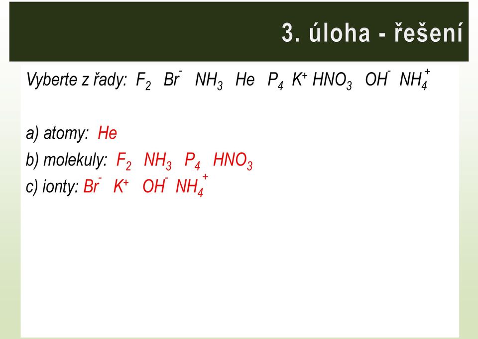 atomy: He b) molekuly: F 2 NH 3 P