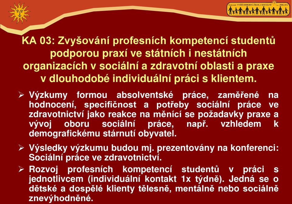 Výzkumy formou absolventské práce, zaměřené na hodnocení, specifičnost a potřeby sociální práce ve zdravotnictví jako reakce na měnící se požadavky praxe a vývoj oboru