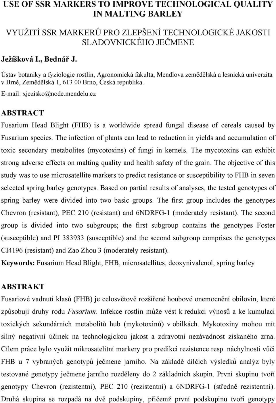 cz ABSTRACT Fusarium Head Blight (FHB) is a worldwide spread fungal disease of cereals caused by Fusarium species.