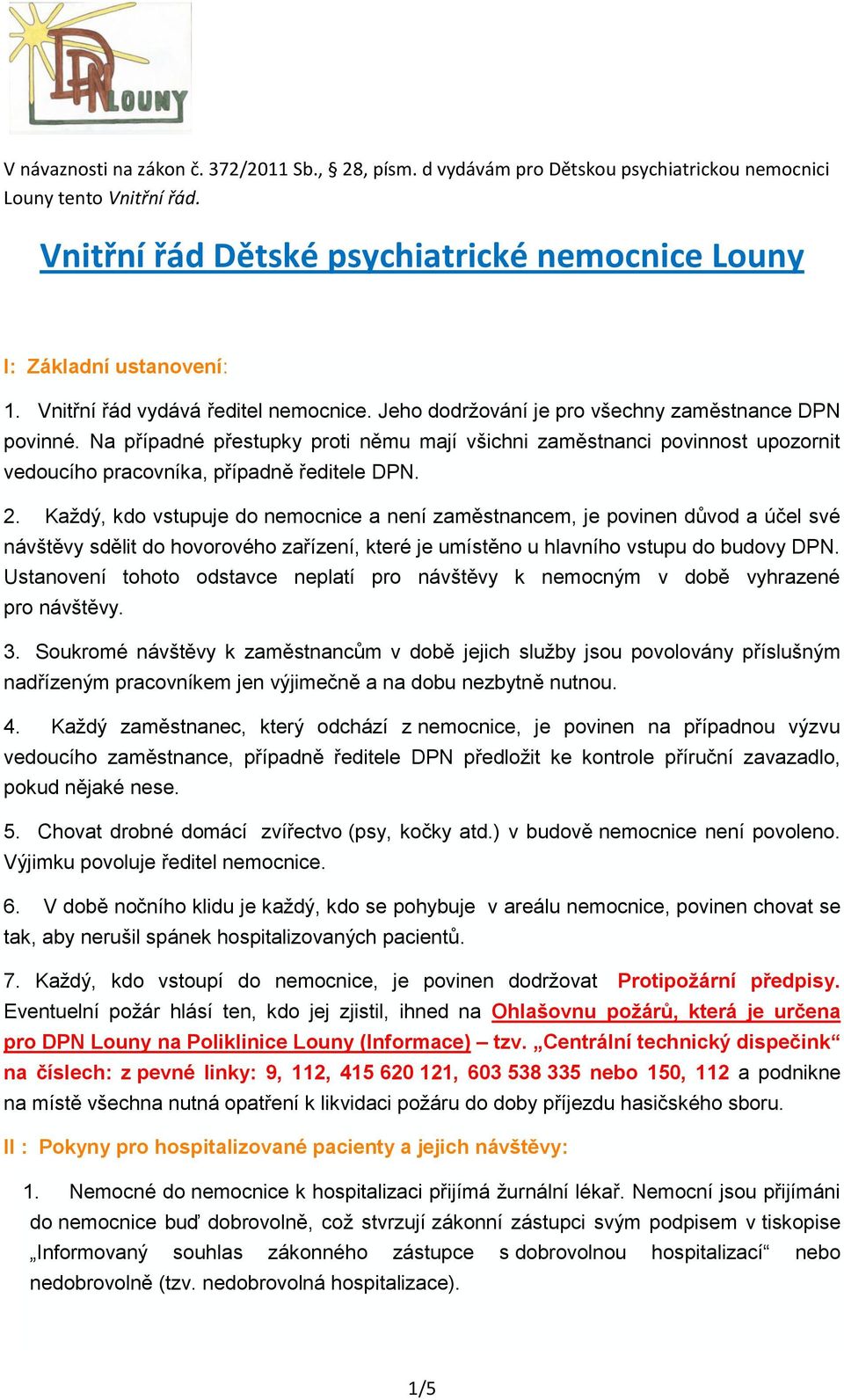 Na případné přestupky proti němu mají všichni zaměstnanci povinnost upozornit vedoucího pracovníka, případně ředitele DPN. 2.
